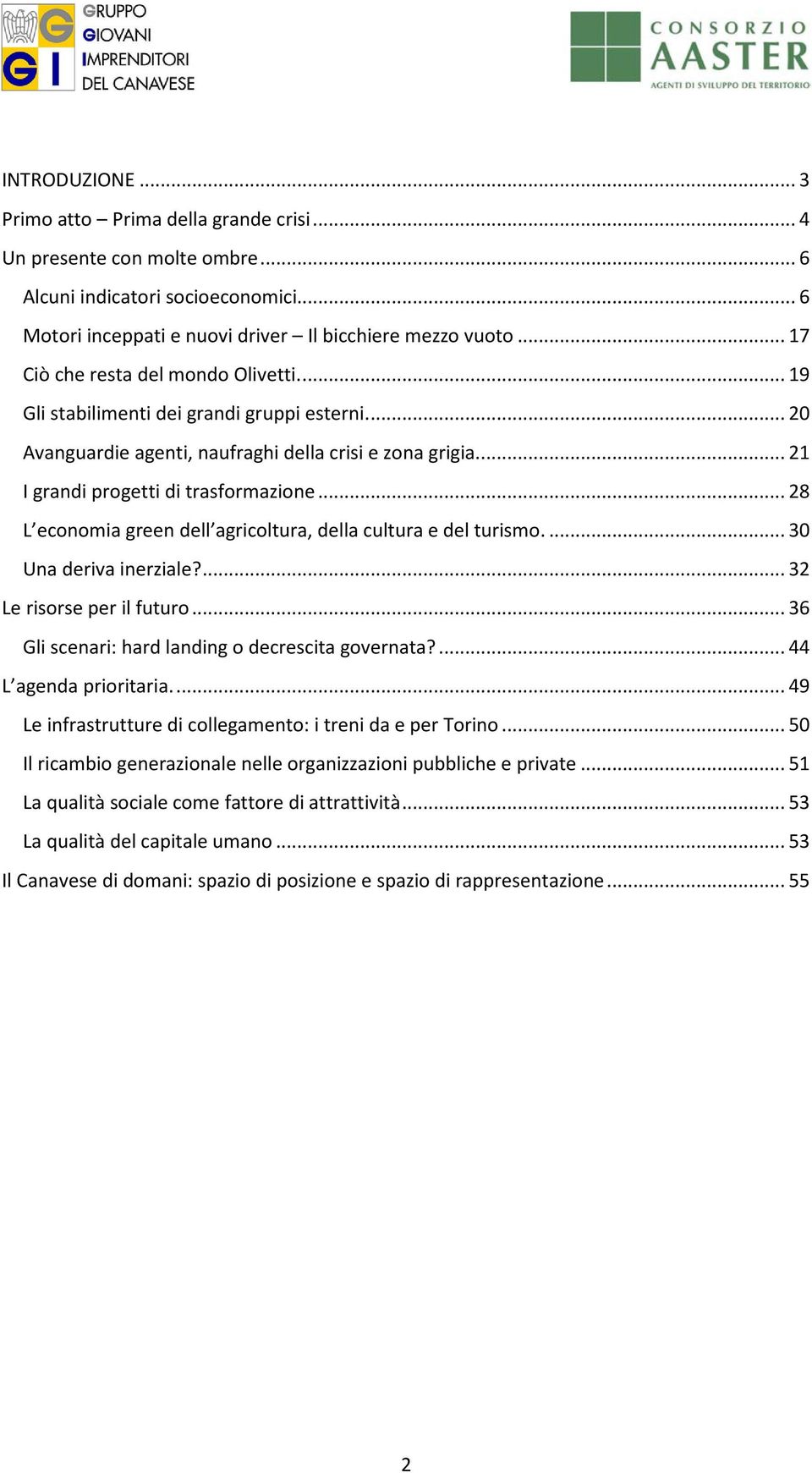 .. 28 L economia green dell agricoltura, della cultura e del turismo.... 30 Una deriva inerziale?... 32 Le risorse per il futuro... 36 Gli scenari: hard landing o decrescita governata?