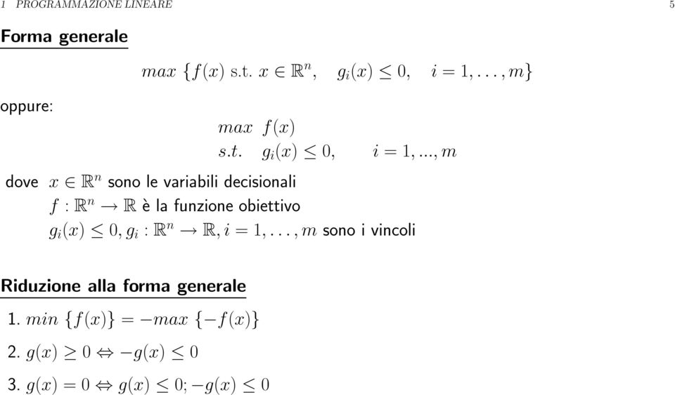 .., m dove x R n sono le variabili decisionali f : R n R è la funzione obiettivo g i (x)