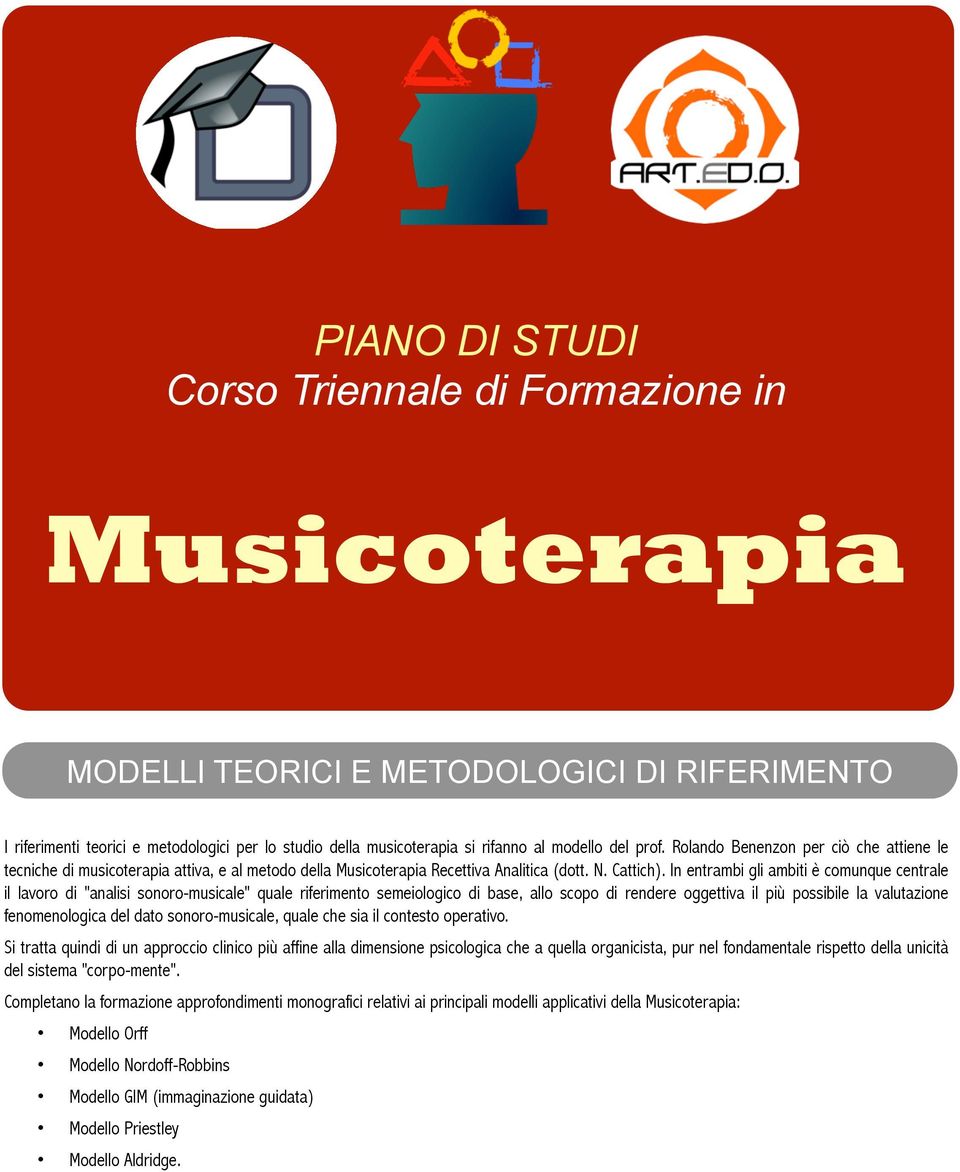 In entrambi gli ambiti è comunque centrale il lavoro di "analisi sonoro-musicale" quale riferimento semeiologico di base, allo scopo di rendere oggettiva il più possibile la valutazione