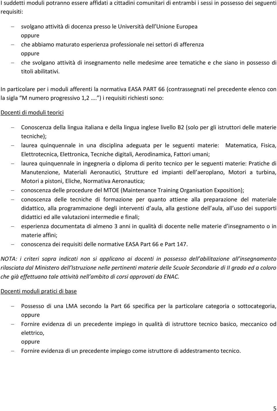 In particolare per i moduli afferenti la normativa EASA PART 66 (contrassegnati nel precedente elenco con la sigla M numero progressivo 1,2.