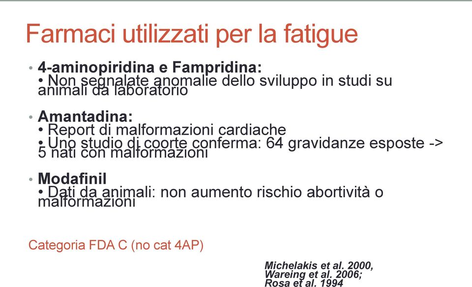 conferma: 64 gravidanze esposte -> 5 nati con malformazioni Modafinil Dati da animali: non aumento rischio