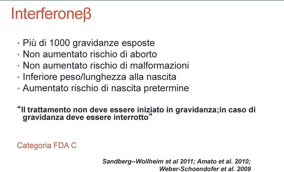 pretermine Il trattamento non deve essere iniziato in gravidanza;in caso di gravidanza deve