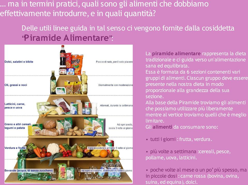 equilibrata. Essa è formata da 6 sezioni contenenti vari gruppi di alimenti. Ciascun gruppo deve essere presente nella nostra dieta in modo proporzionale alla grandezza della sua sezione.