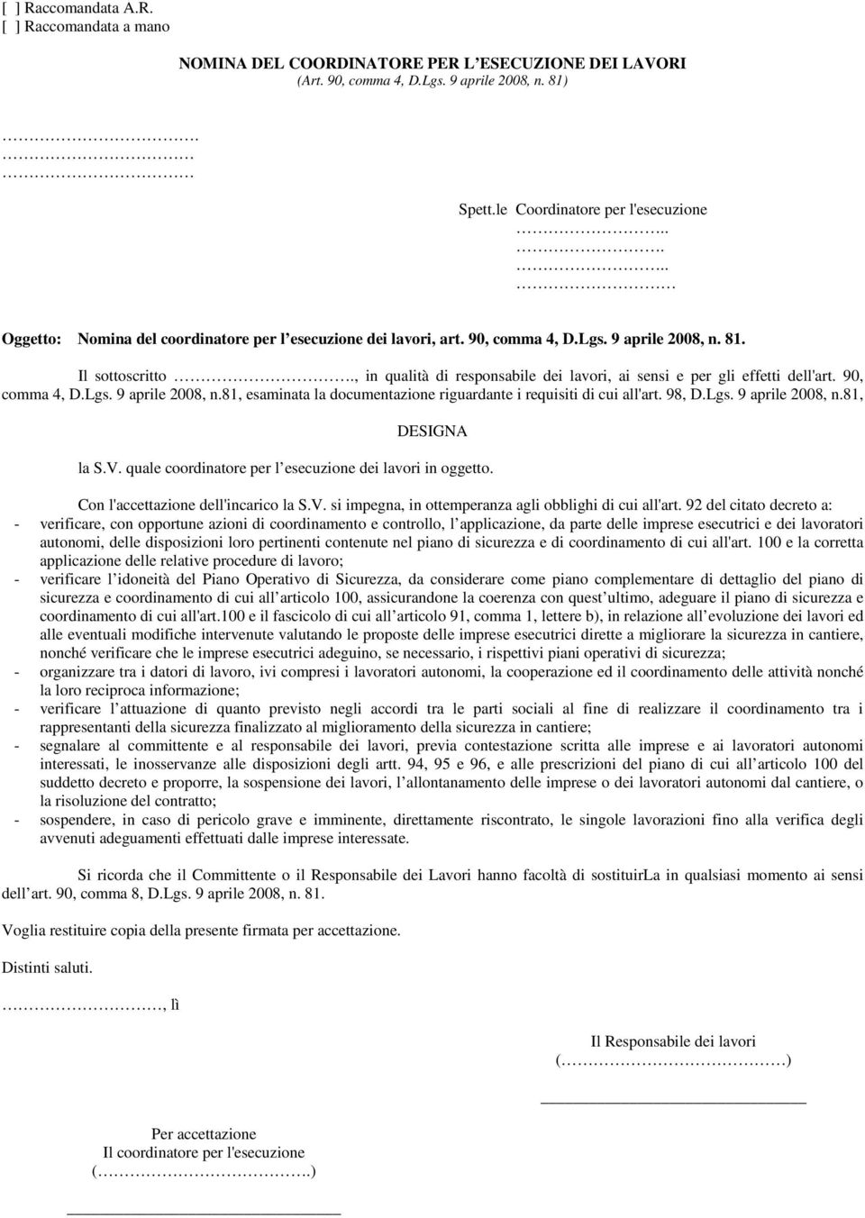 98, D.Lgs. 9 aprile 2008, n.81, DESIGNA la S.V. quale coordinatore per l esecuzione dei lavori in oggetto. Con l'accettazione dell'incarico la S.V. si impegna, in ottemperanza agli obblighi di cui all'art.