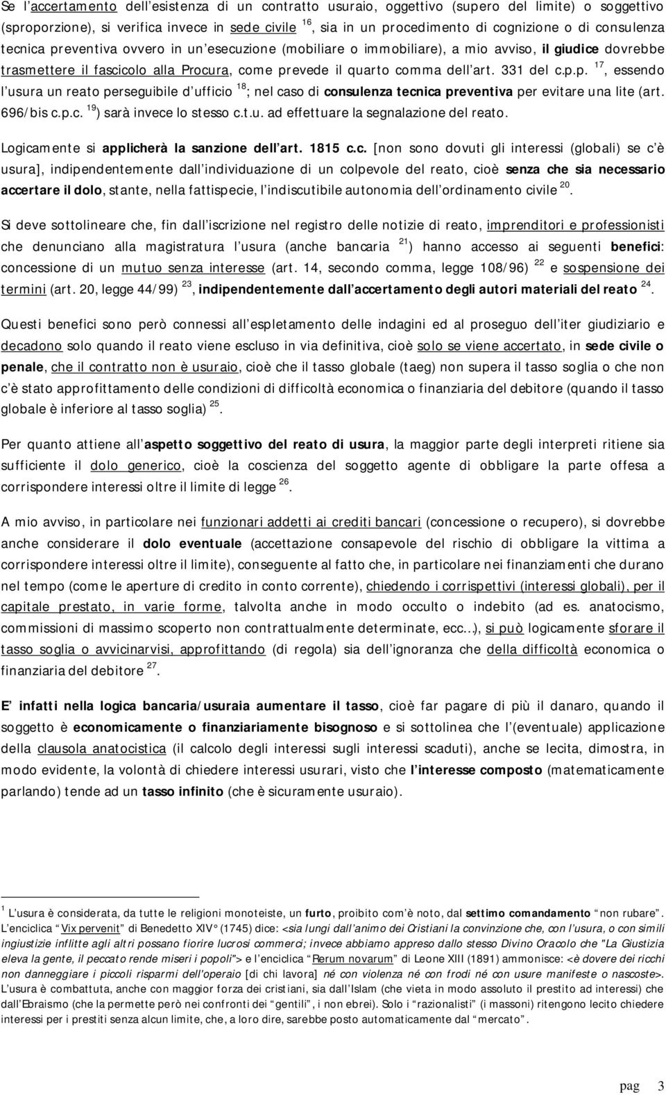 331 del c.p.p. 17, essendo l usura un reato perseguibile d ufficio 18 ; nel caso di consulenza tecnica preventiva per evitare una lite (art. 696/bis c.p.c. 19 ) sarà invece lo stesso c.t.u. ad effettuare la segnalazione del reato.