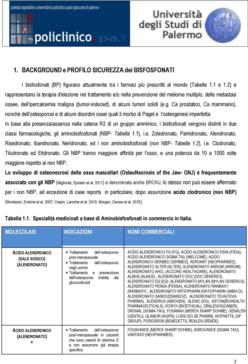 a (tumor-induced), di alcuni tumori solidi (e.g. Ca prostatico, Ca mammario), nonché dell osteoporosi e di alcuni disordini ossei quali il morbo di Paget e l osteogenesi imperfetta.