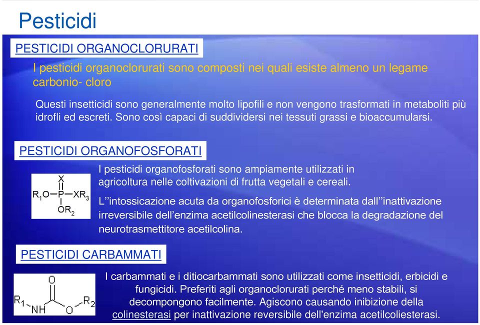 PESTICIDI ORGANOFOSFORATI PESTICIDI CARBAMMATI I pesticidi organofosforati sono ampiamente utilizzati in agricoltura nelle coltivazioni di frutta vegetali e cereali.