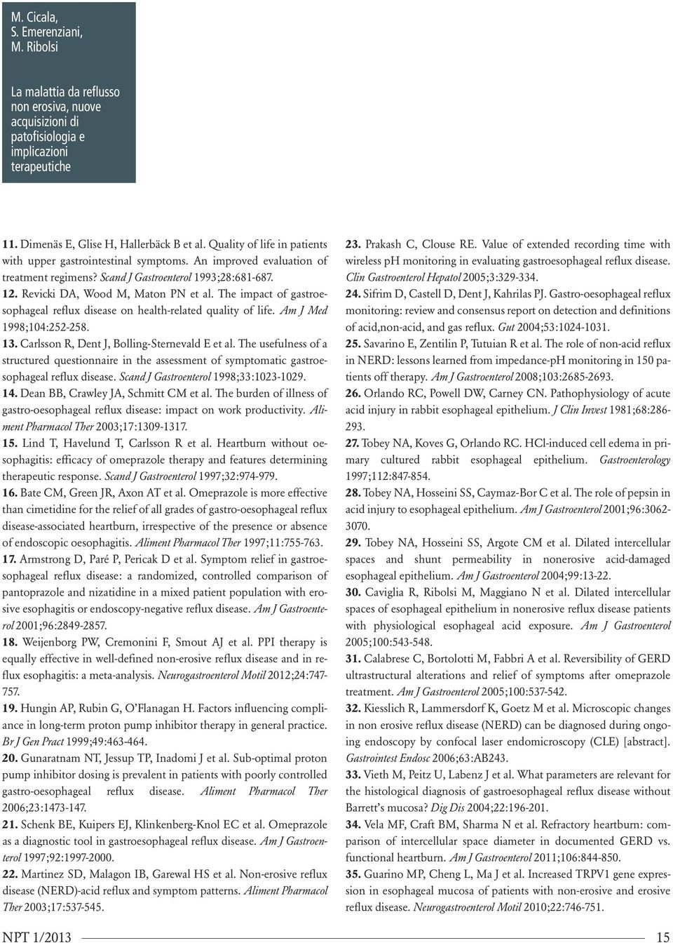 The impact of gastroesophageal reflux disease on health-related quality of life. Am J Med 1998;104:252-258. 13. Carlsson R, Dent J, Bolling-Sternevald E et al.