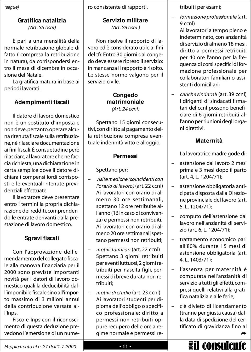 La gratifica matura in base ai periodi lavorati.