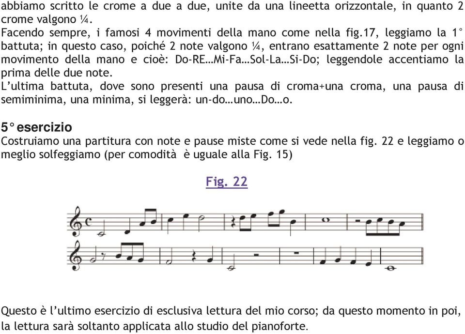 note. L ultima battuta, dove sono presenti una pausa di croma+una croma, una pausa di semiminima, una minima, si leggerà: un-do uno Do o.