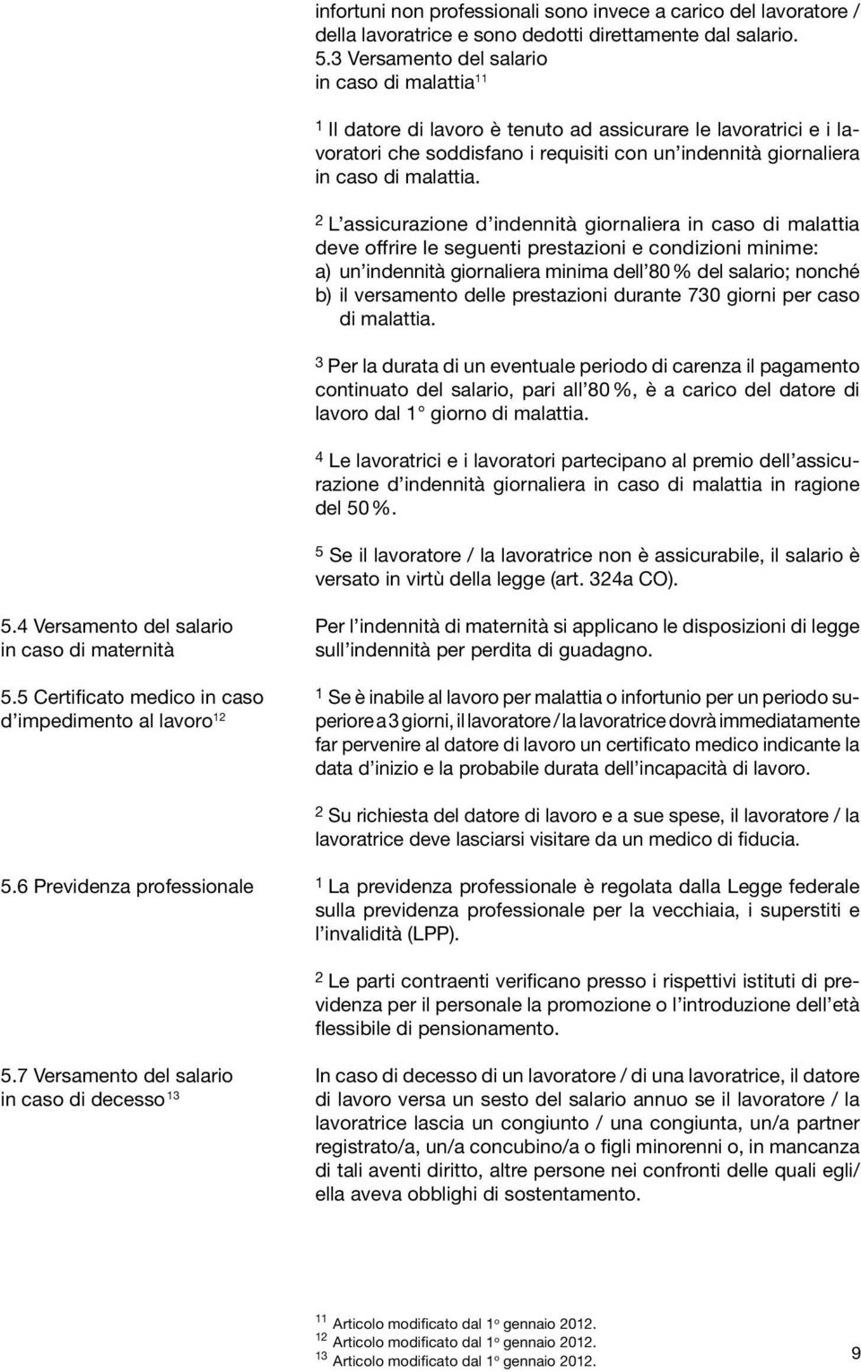 2 L assicurazione d indennità giornaliera in caso di malattia deve offrire le seguenti prestazioni e condizioni minime: a) un indennità giornaliera minima dell 80 % del salario; nonché b) il