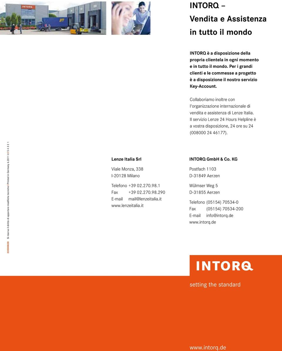 Il servizio Lenze 24 Hours Helpline è a vostra disposizione, 24 ore su 24 (008000 24 46177). 33000828 Si riserva il diritto di apportare modifiche tecniche Printed in Germany 6.