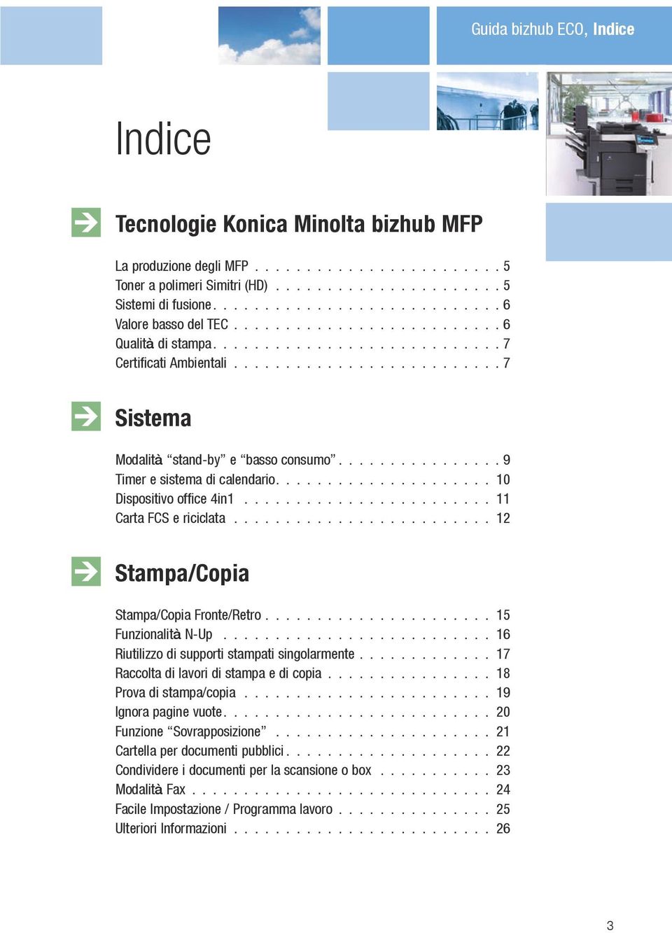 ............... 9 Timer e sistema di calendario..................... 10 Dispositivo office 4in1......................... 11 Carta FCS e riciclata.......................... 12 Stampa/Copia Stampa/Copia Fronte/Retro.