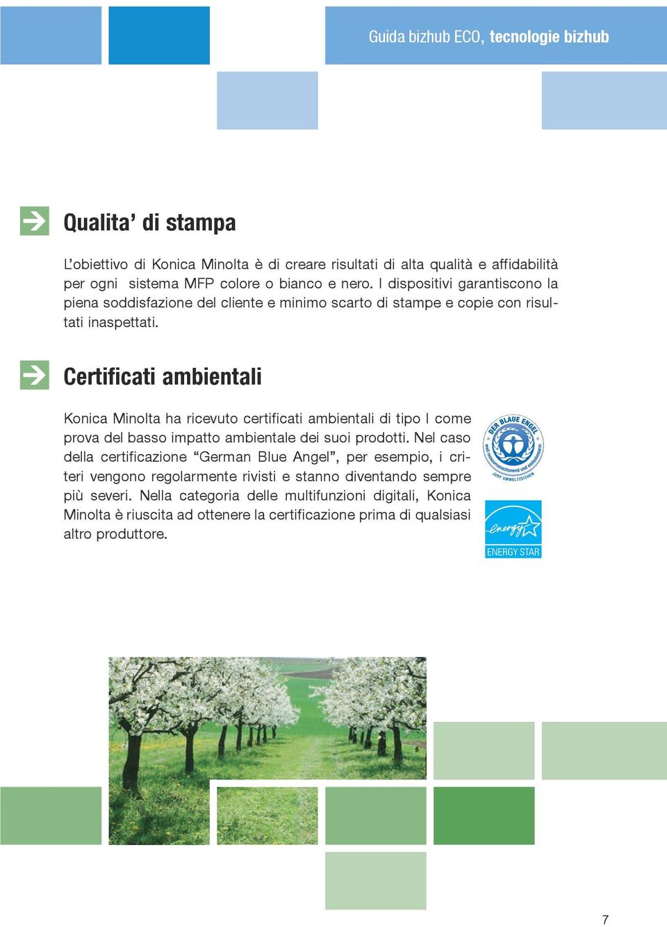 Certificati ambientali Konica Minolta ha ricevuto certificati ambientali di tipo I come prova del basso impatto ambientale dei suoi prodotti.