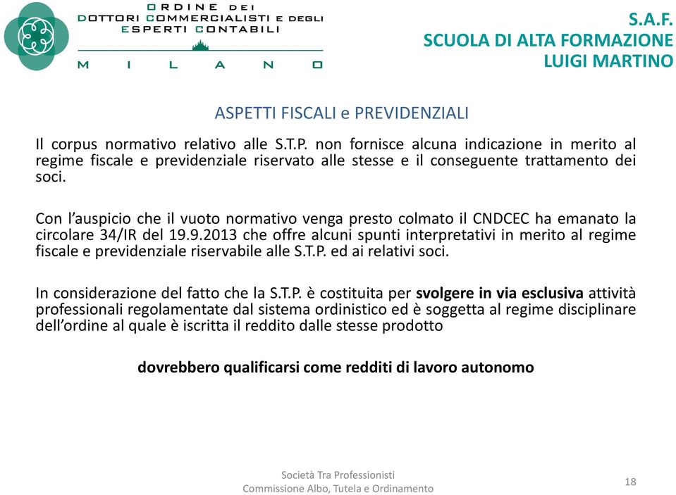 9.2013 che offre alcuni spunti interpretativi in merito al regime fiscale e previdenziale riservabile alle S.T.P.