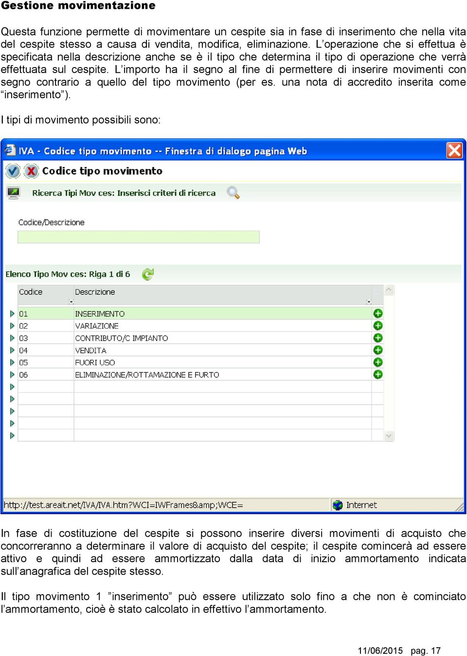 L importo ha il segno al fine di permettere di inserire movimenti con segno contrario a quello del tipo movimento (per es. una nota di accredito inserita come inserimento ).