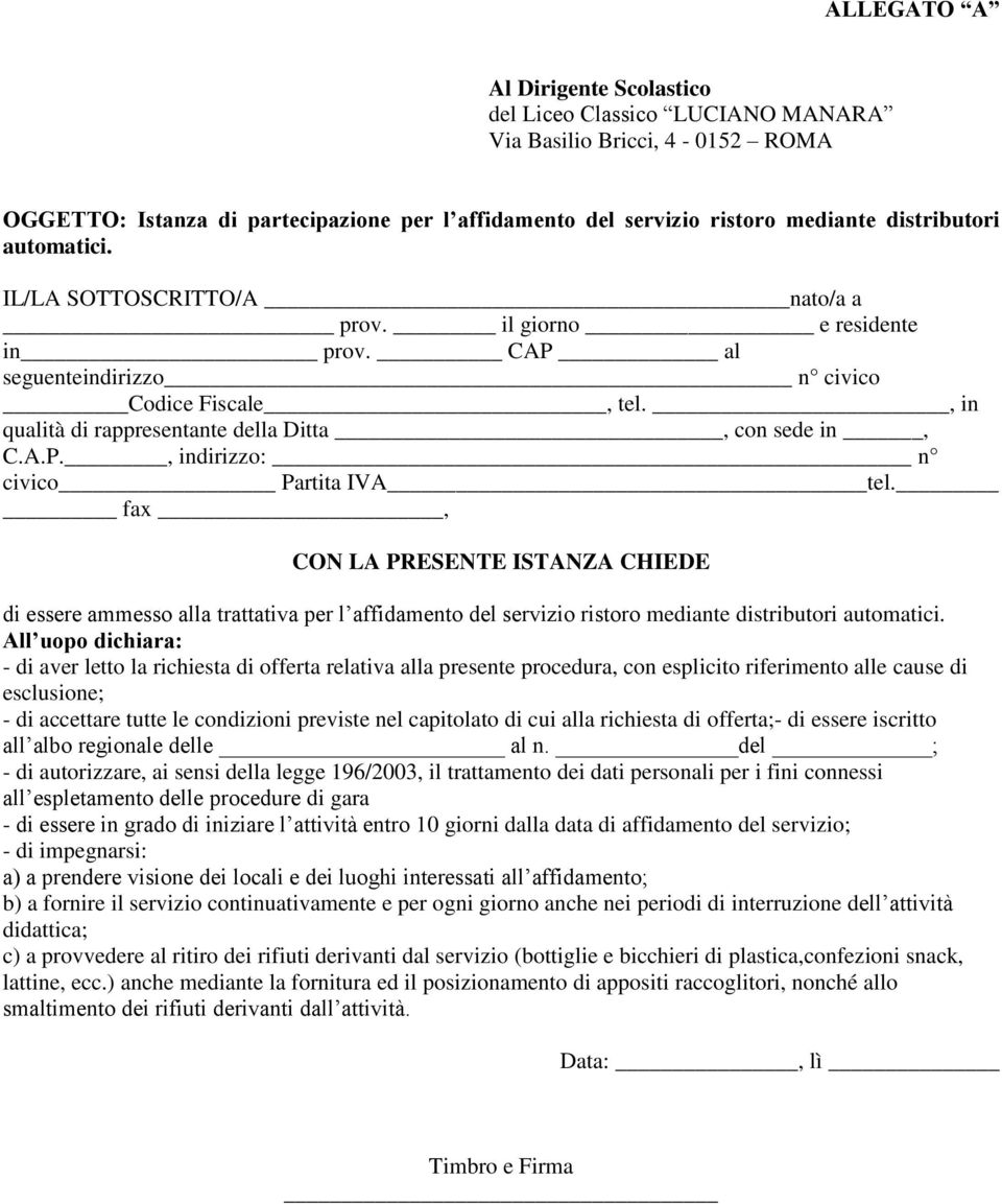 fax, CON LA PRESENTE ISTANZA CHIEDE di essere ammesso alla trattativa per l affidamento del servizio ristoro mediante distributori automatici.