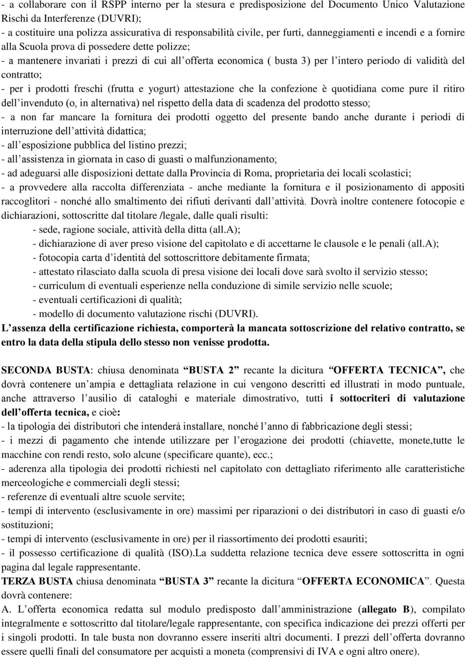 del contratto; - per i prodotti freschi (frutta e yogurt) attestazione che la confezione è quotidiana come pure il ritiro dell invenduto (o, in alternativa) nel rispetto della data di scadenza del