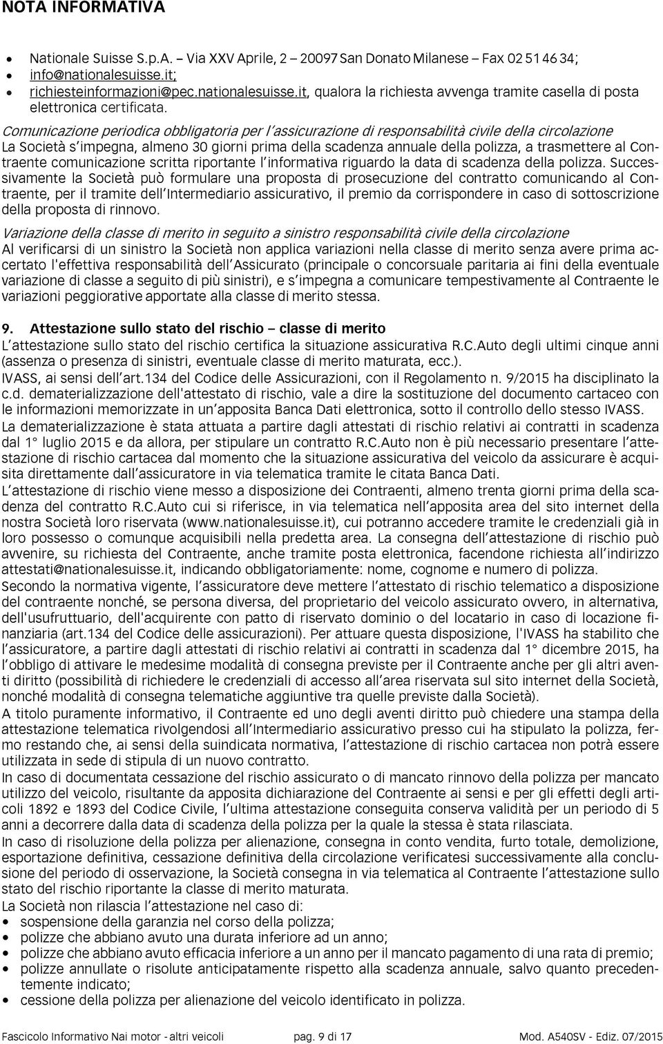 Comunicazione periodica obbligatoria per l assicurazione di responsabilità civile della circolazione La Società s impegna, almeno 30 giorni prima della scadenza annuale della polizza, a trasmettere