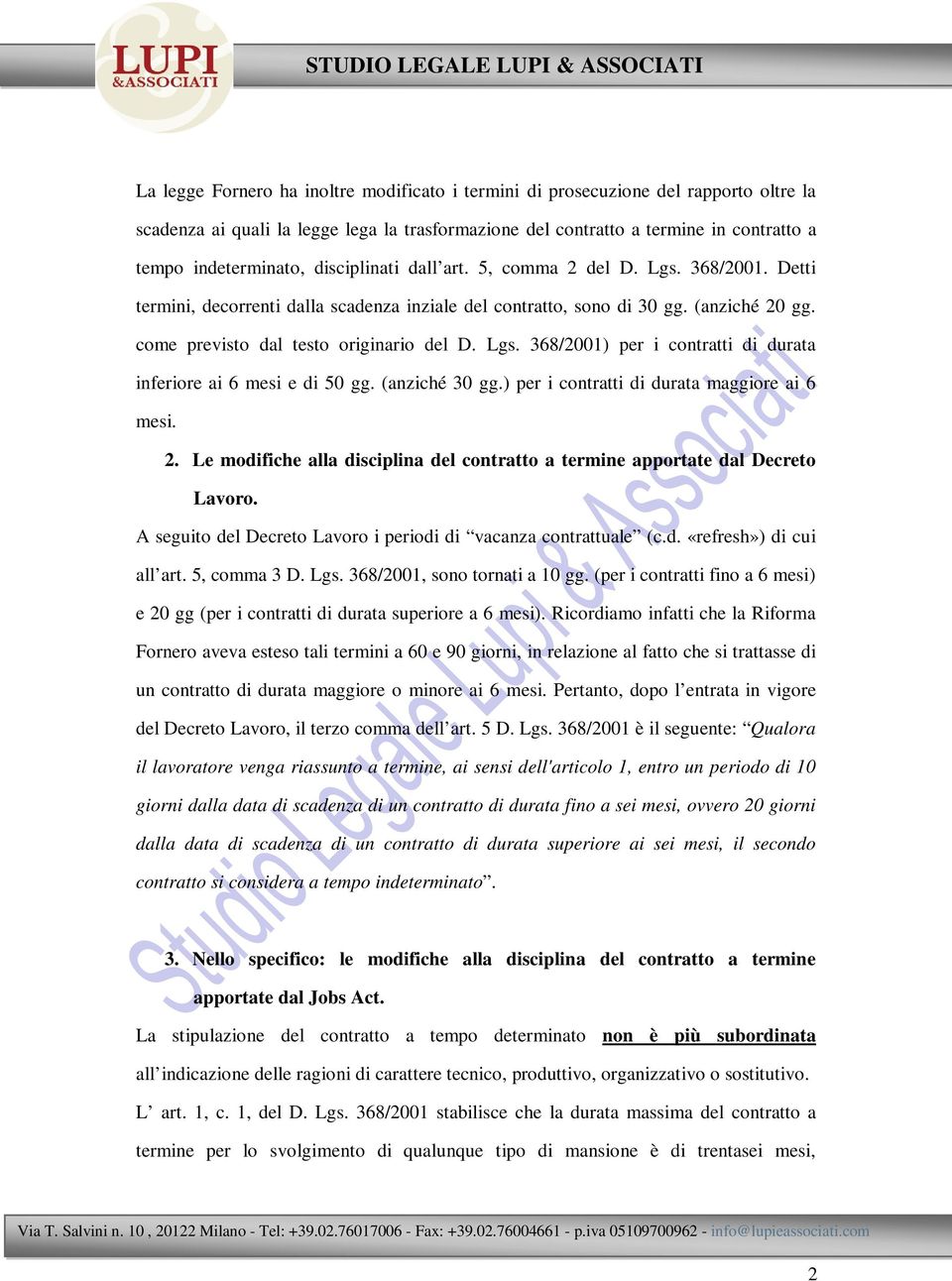 (anziché 30 gg.) per i contratti di durata maggiore ai 6 mesi. 2. Le modifiche alla disciplina del contratto a termine apportate dal Decreto Lavoro.