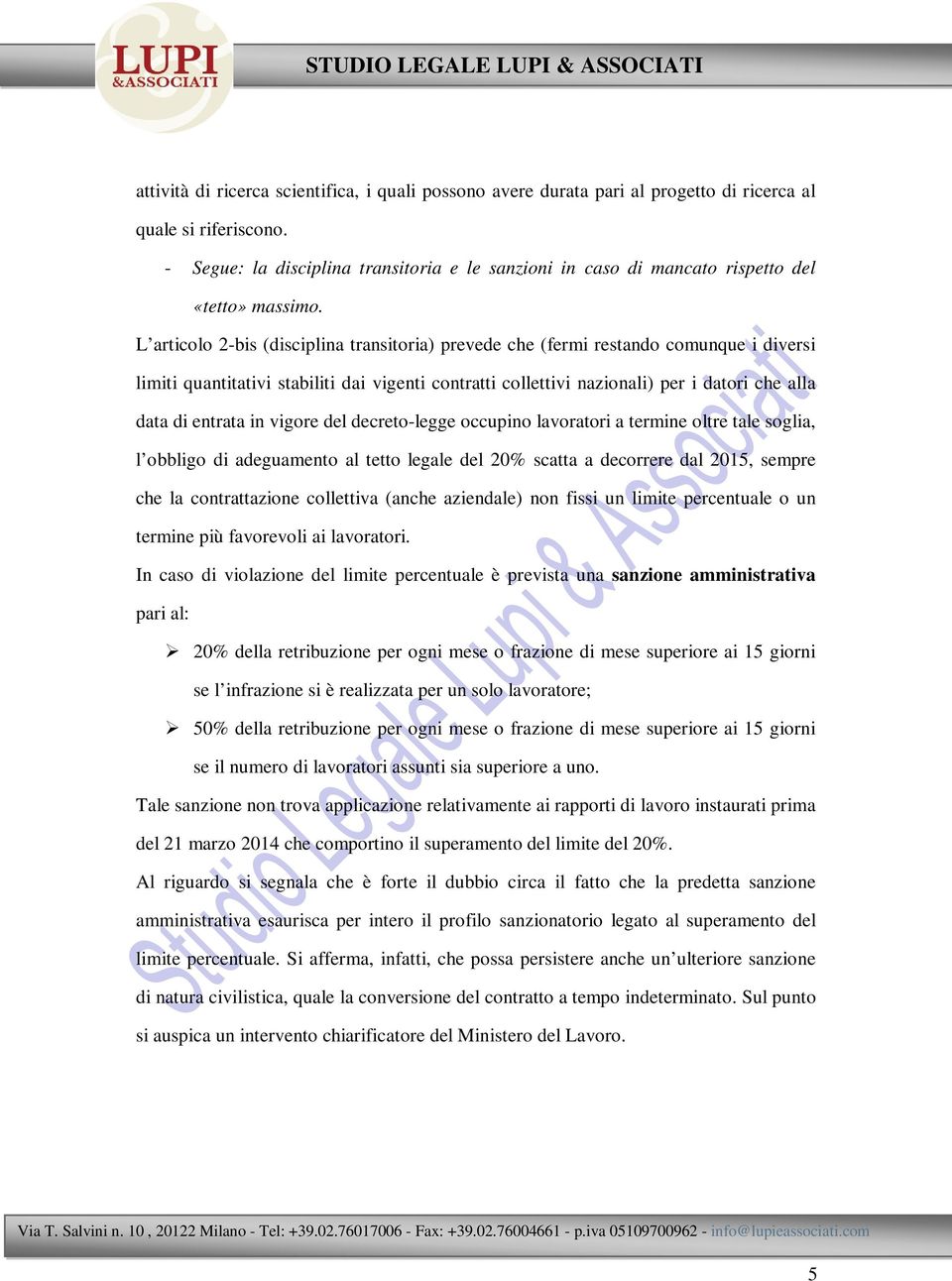 L articolo 2-bis (disciplina transitoria) prevede che (fermi restando comunque i diversi limiti quantitativi stabiliti dai vigenti contratti collettivi nazionali) per i datori che alla data di