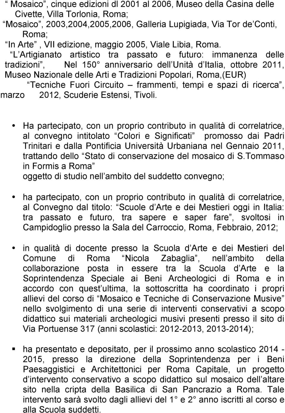 L Artigianato artistico tra passato e futuro: immanenza delle tradizioni, Nel 150 anniversario dell Unità d Italia, ottobre 2011, Museo Nazionale delle Arti e Tradizioni Popolari, Roma,(EUR) Tecniche