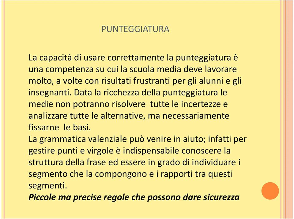 Data la ricchezza della punteggiatura le medie non potranno risolvere tutte le incertezze e analizzare tutte le alternative, ma necessariamente fissarne le