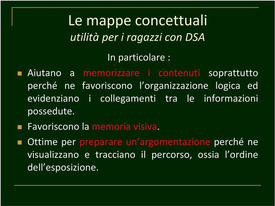 collegamenti tra le informazioni possedute. Favoriscono la memoria visiva.