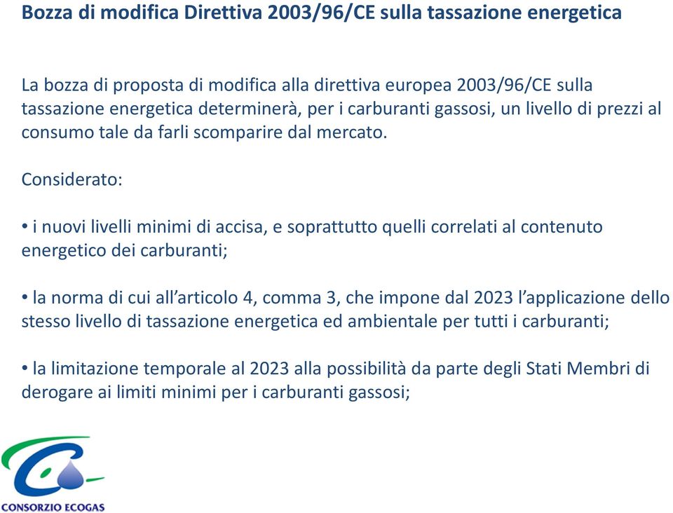 Considerato: i nuovi livelli minimi di accisa, e soprattutto quelli correlati al contenuto energetico dei carburanti; la norma di cui all articolo 4,