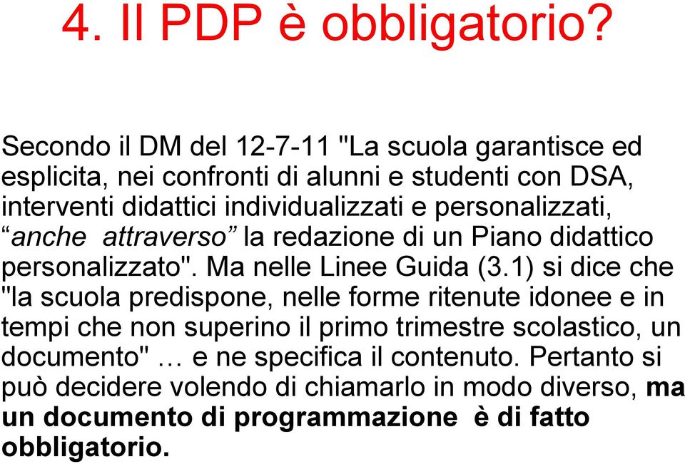 individualizzati e personalizzati, anche attraverso la redazione di un Piano didattico personalizzato". Ma nelle Linee Guida (3.