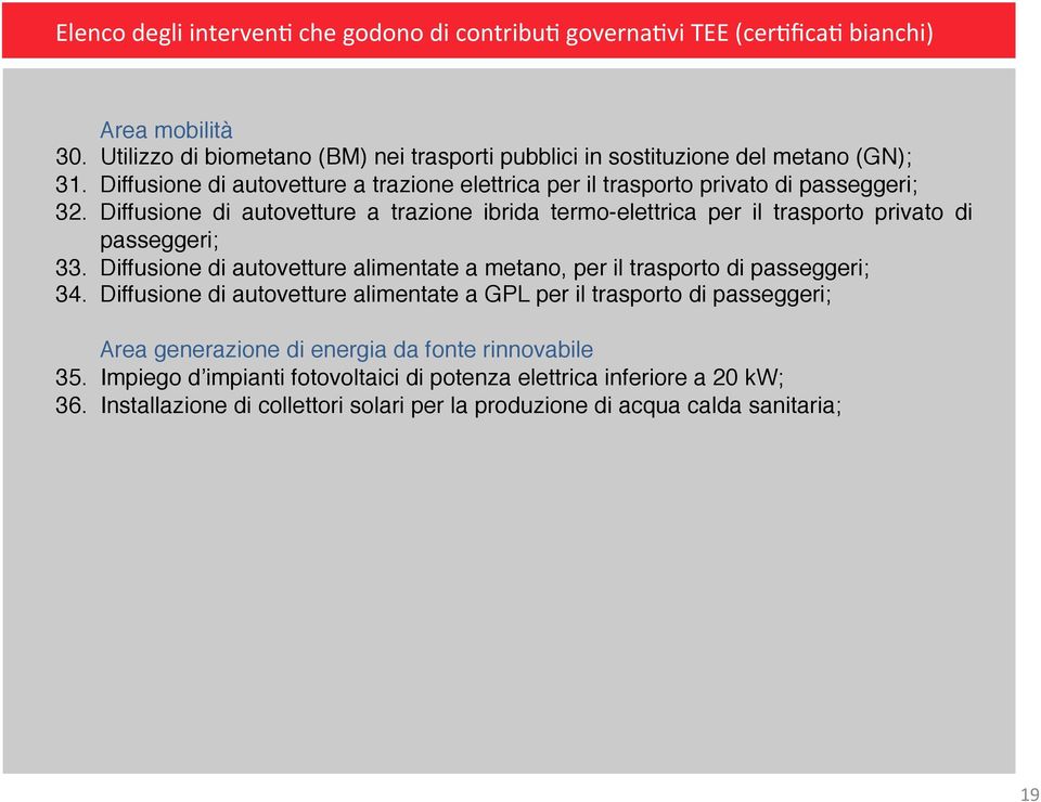 Diffusione di autovetture a trazione ibrida termo-elettrica per il trasporto privato di passeggeri; 33. Diffusione di autovetture alimentate a metano, per il trasporto di passeggeri; 34.