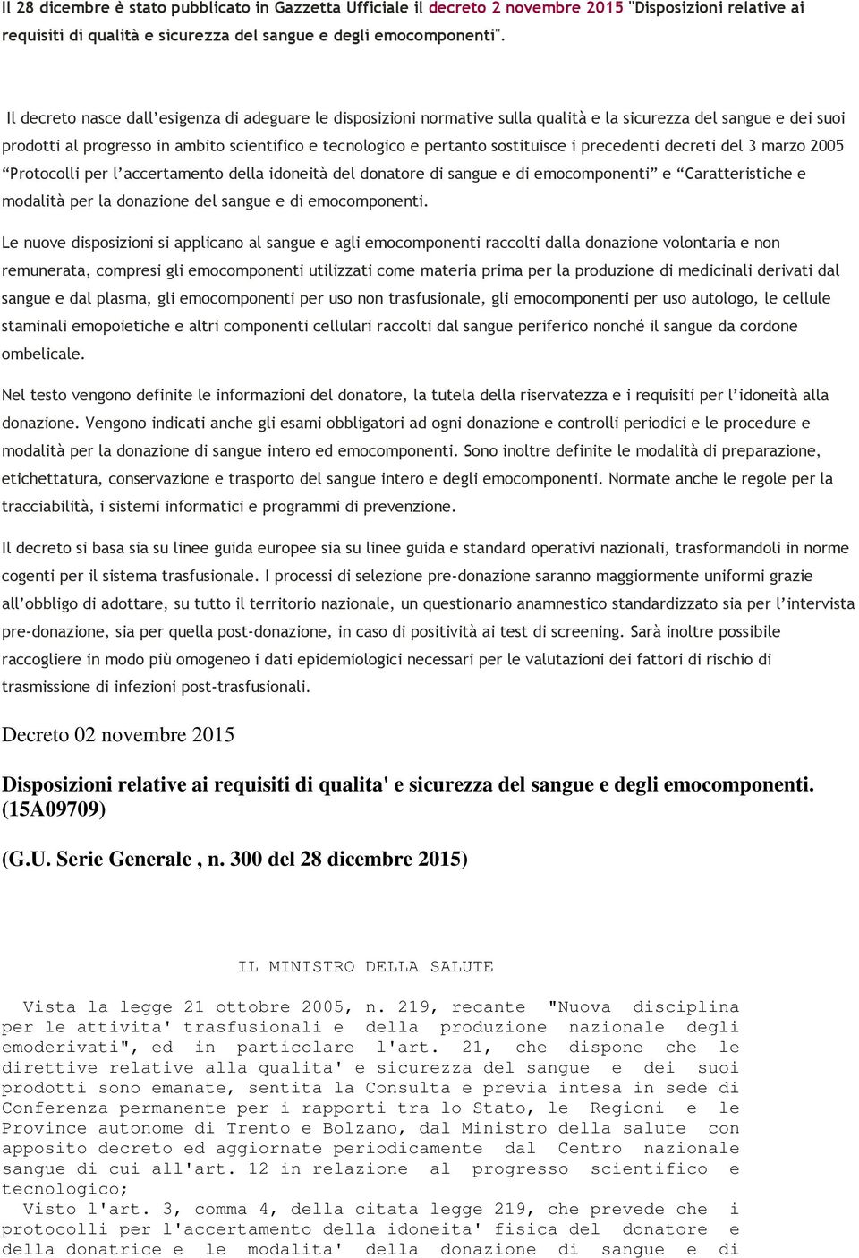 sostituisce i precedenti decreti del 3 marzo 2005 Protocolli per l accertamento della idoneità del donatore di sangue e di emocomponenti e Caratteristiche e modalità per la donazione del sangue e di