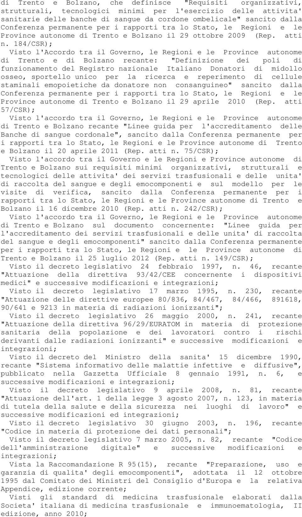 184/CSR); Visto l'accordo tra il Governo, le Regioni e le Province autonome di Trento e di Bolzano recante: "Definizione dei poli di funzionamento del Registro nazionale Italiano Donatori di midollo