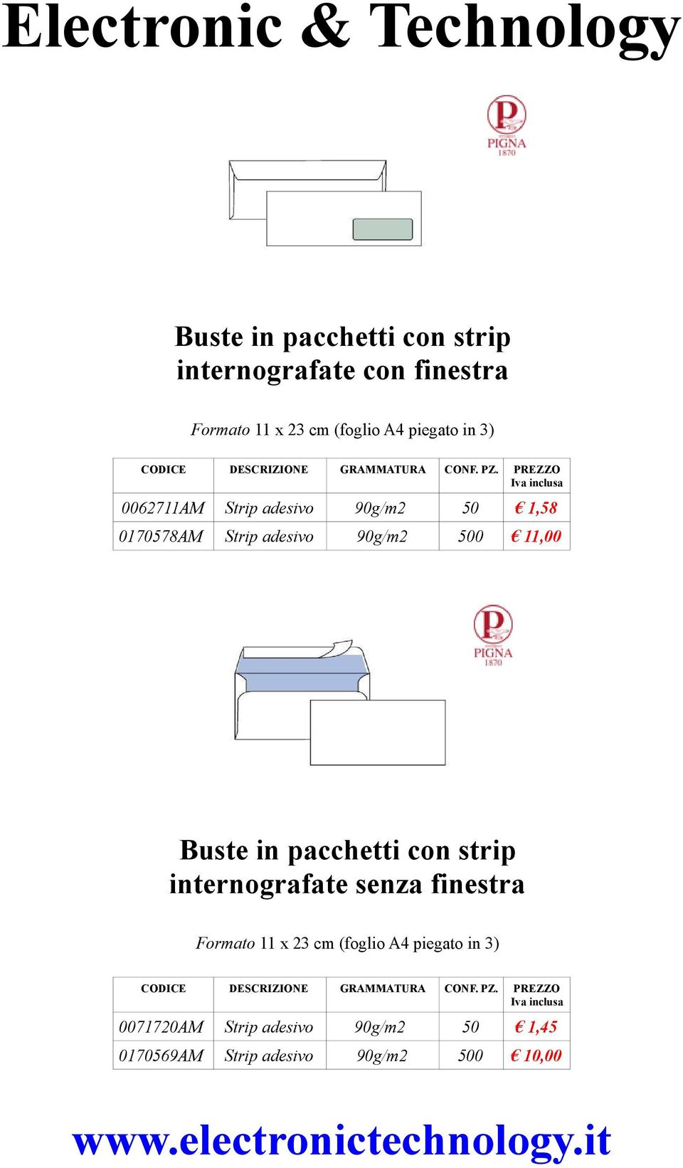 0062711AM Strip adesivo 90g/m2 50 1,58 0170578AM Strip adesivo 90g/m2 500 11,00 Buste in pacchetti con