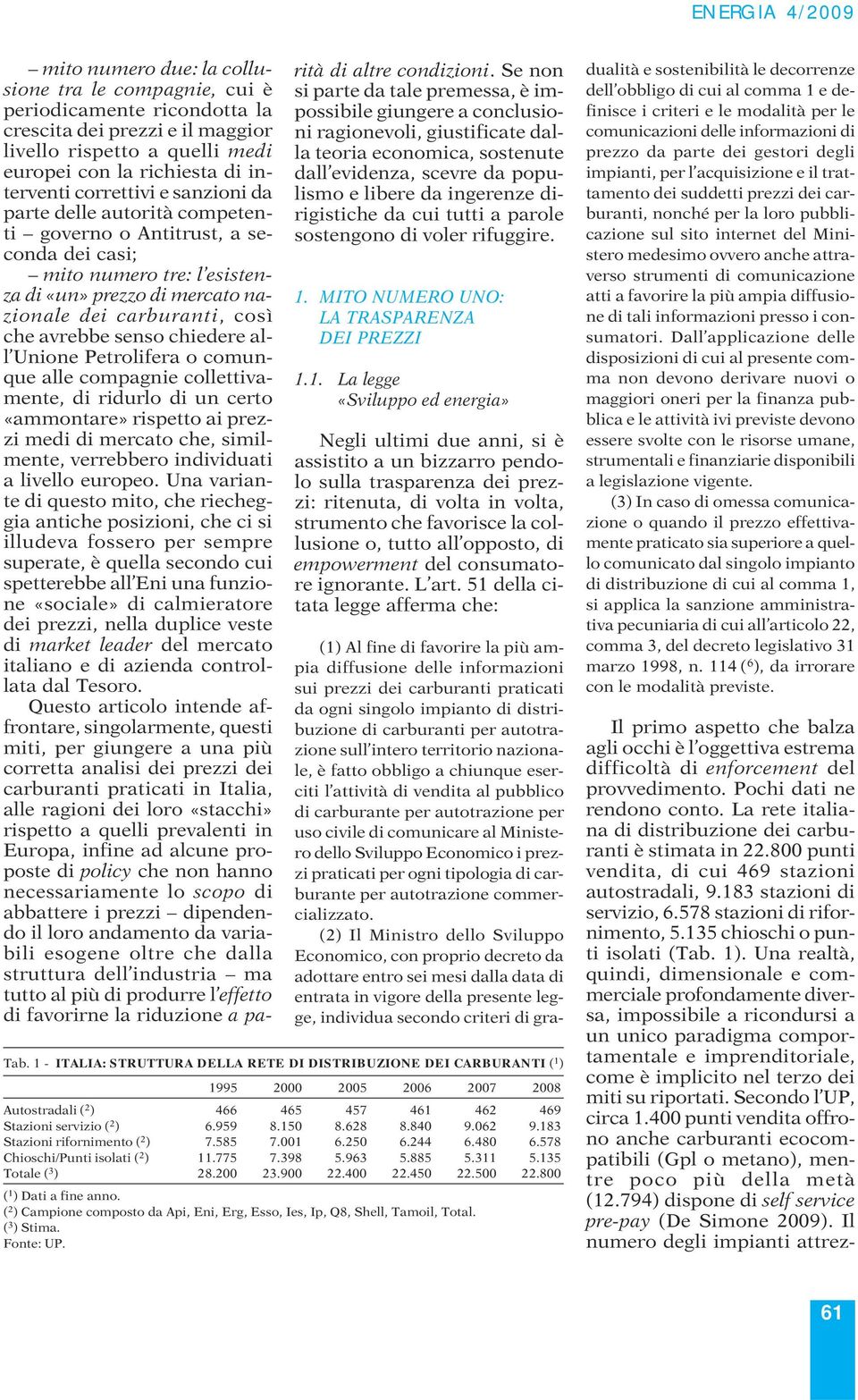 all Unione Petrolifera o comunque alle compagnie collettivamente, di ridurlo di un certo «ammontare» rispetto ai prezzi medi di mercato che, similmente, verrebbero individuati a livello europeo.