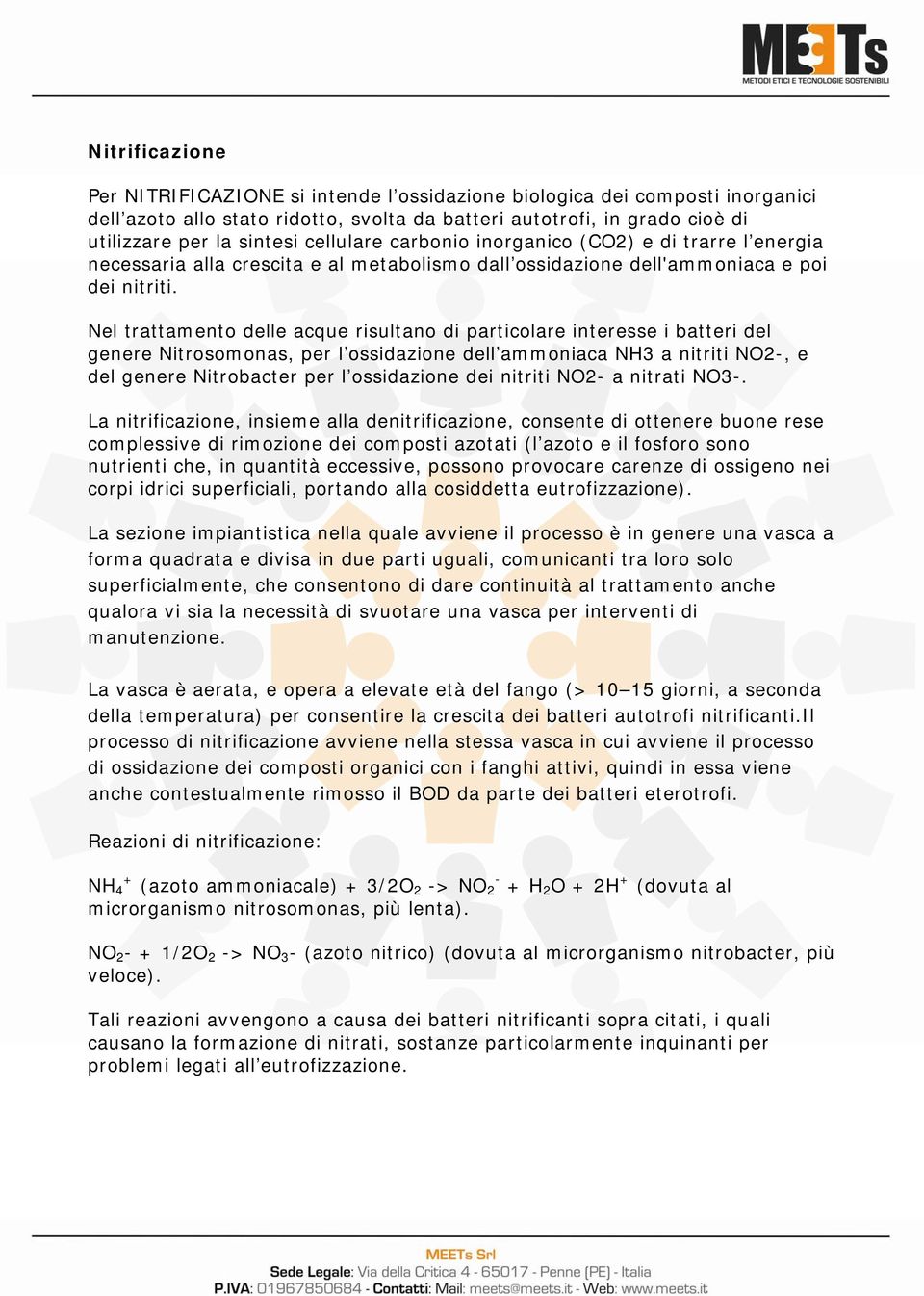 Nel trattamento delle acque risultano di particolare interesse i batteri del genere Nitrosomonas, per l ossidazione dell ammoniaca NH3 a nitriti NO2-, e del genere Nitrobacter per l ossidazione dei