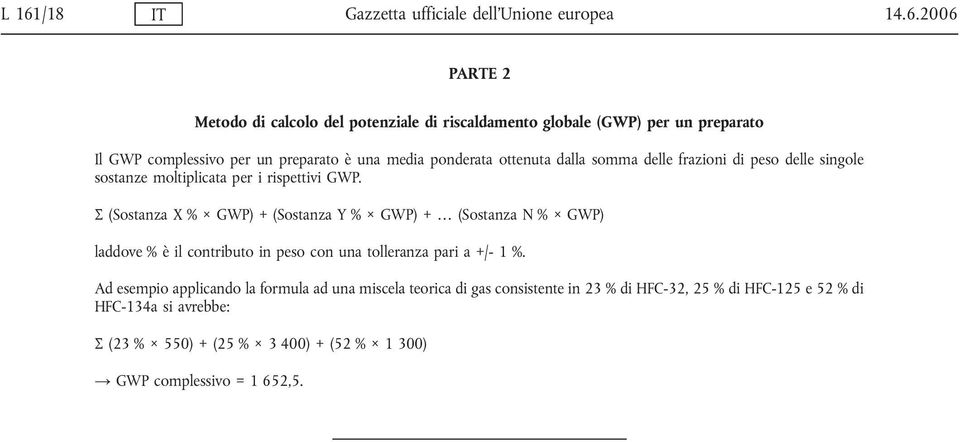 Σ (Sostanza X % GWP) + (Sostanza Y % GWP) + (Sostanza N % GWP) laddove % è il contributo in peso con una tolleranza pari a +/- 1 %.