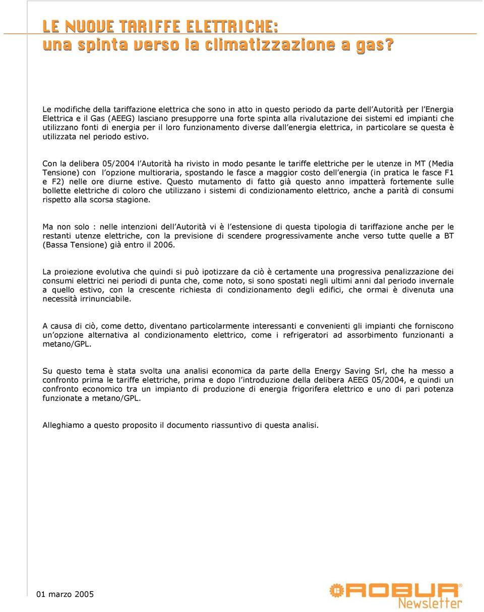 dei sistemi ed impianti che utilizzano fonti di energia per il loro funzionamento diverse dall energia elettrica, in particolare se questa è utilizzata nel periodo estivo.