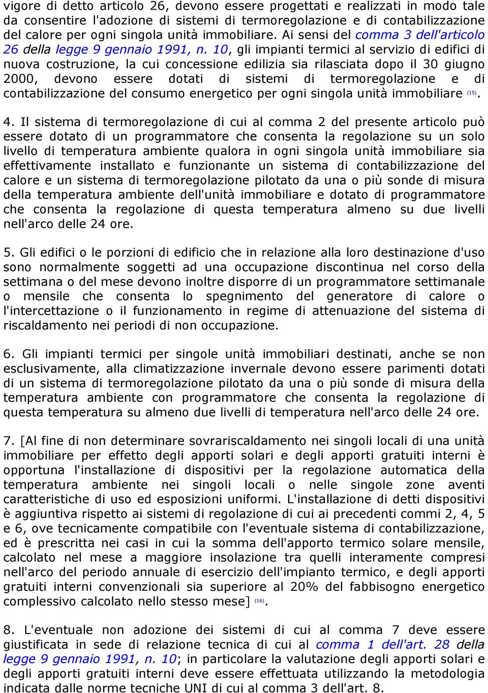 10, gli impianti termici al servizio di edifici di nuova costruzione, la cui concessione edilizia sia rilasciata dopo il 30 giugno 2000, devono essere dotati di sistemi di termoregolazione e di