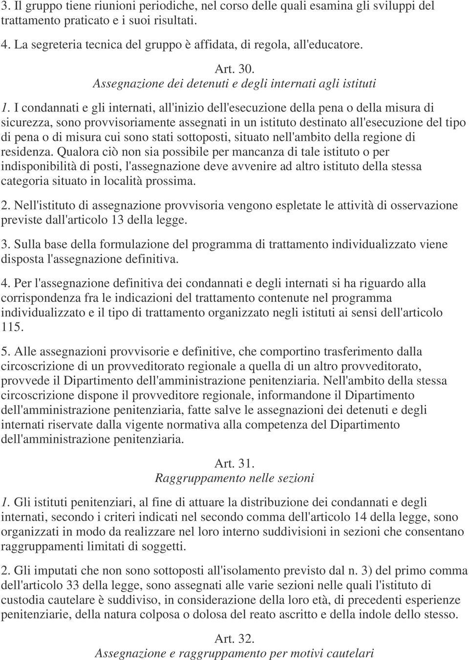 I condannati e gli internati, all'inizio dell'esecuzione della pena o della misura di sicurezza, sono provvisoriamente assegnati in un istituto destinato all'esecuzione del tipo di pena o di misura