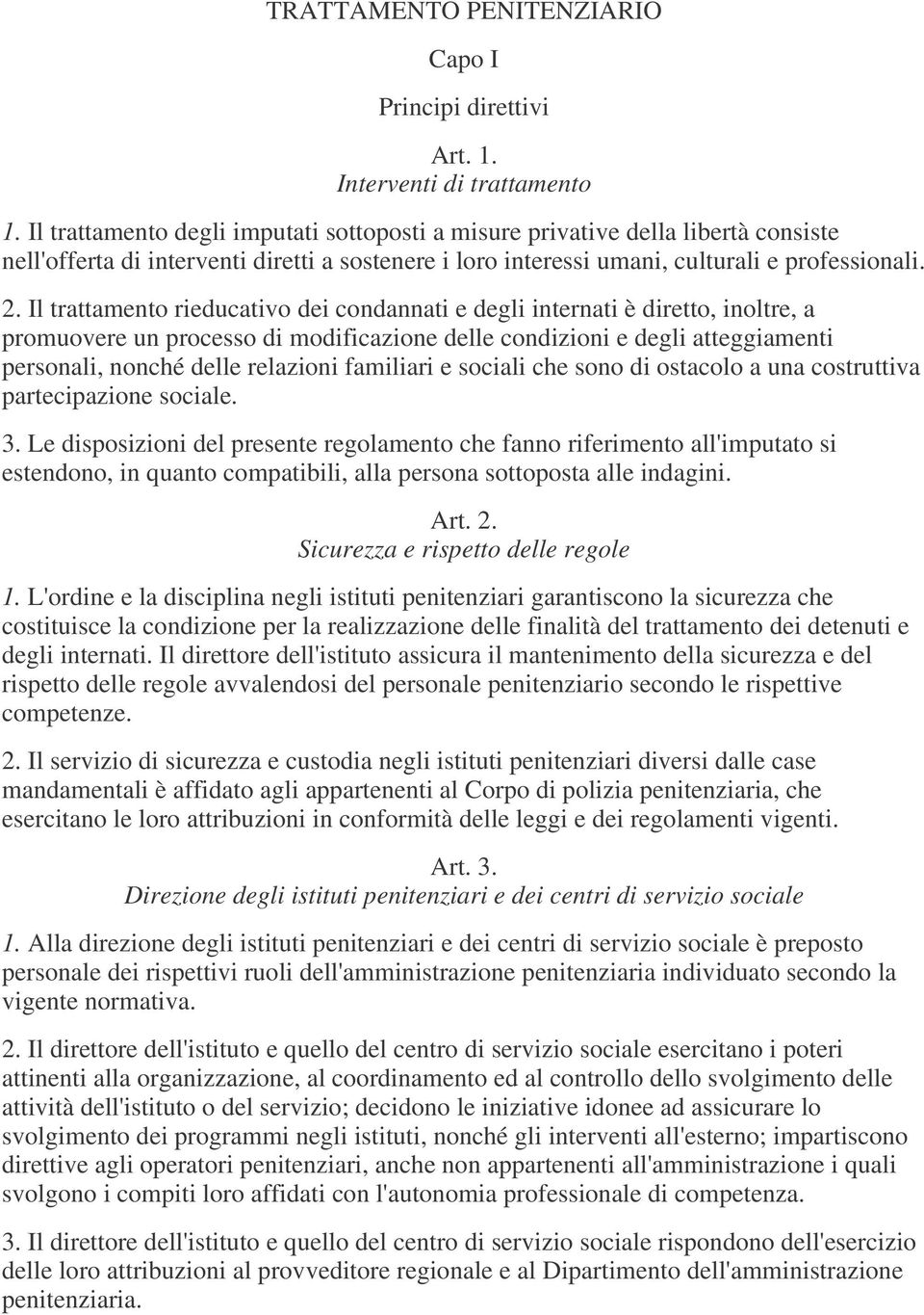 Il trattamento rieducativo dei condannati e degli internati è diretto, inoltre, a promuovere un processo di modificazione delle condizioni e degli atteggiamenti personali, nonché delle relazioni