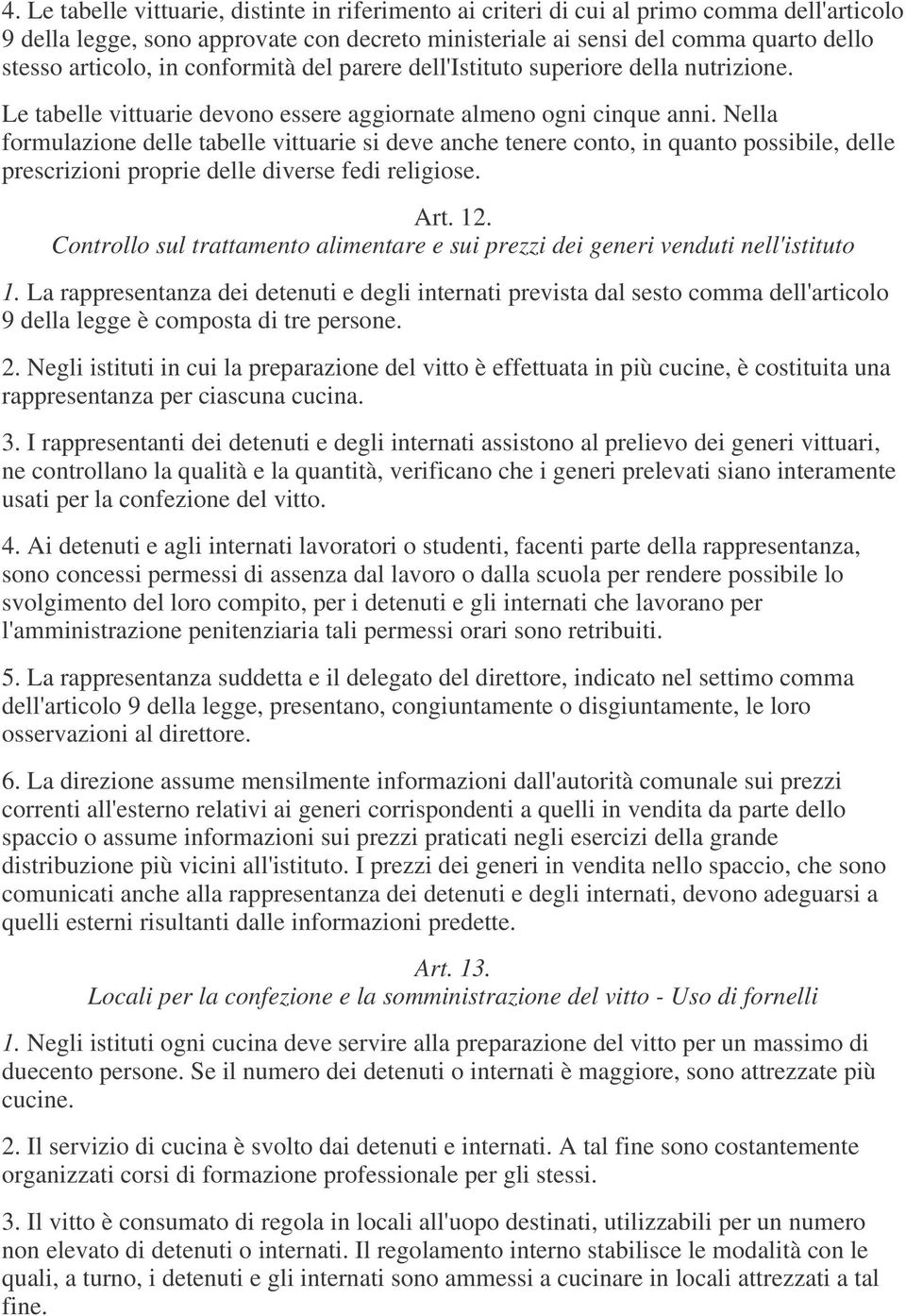 Nella formulazione delle tabelle vittuarie si deve anche tenere conto, in quanto possibile, delle prescrizioni proprie delle diverse fedi religiose. Art. 12.