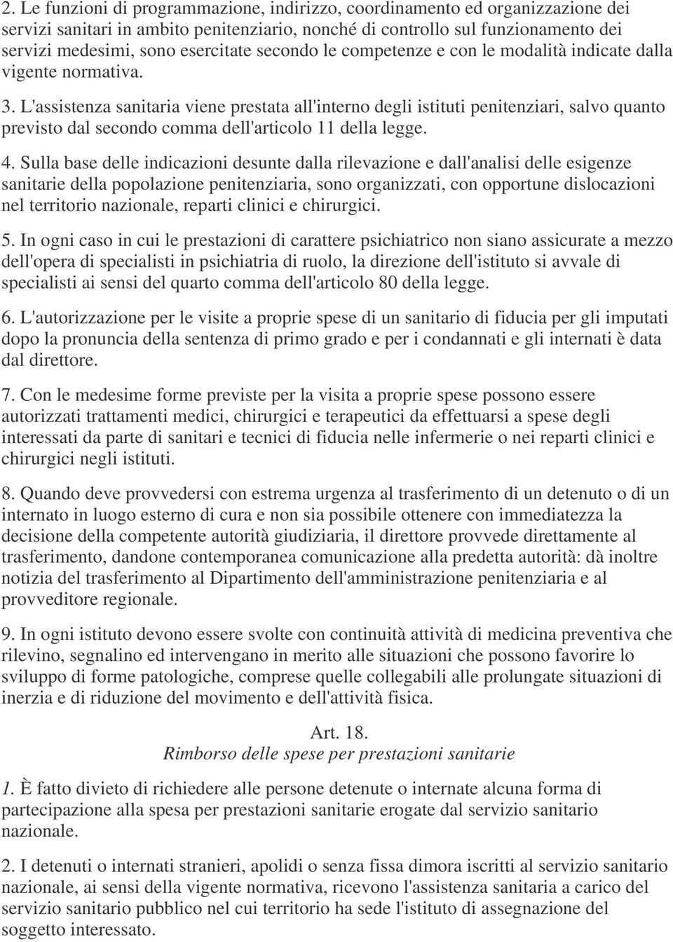 L'assistenza sanitaria viene prestata all'interno degli istituti penitenziari, salvo quanto previsto dal secondo comma dell'articolo 11 della legge. 4.