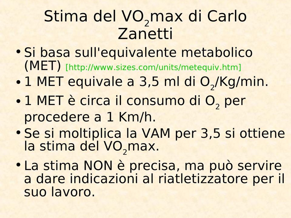 1 MET è circa il consumo di O 2 per procedere a 1 Km/h.