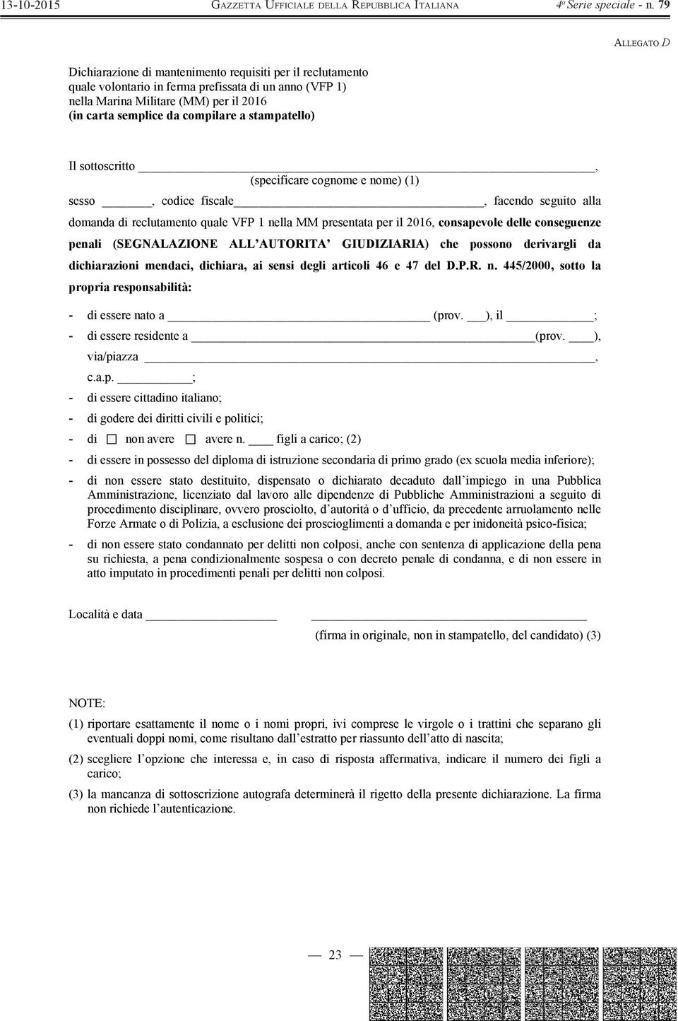 conseguenze penali (SEGNALAZIONE ALL AUTORITA GIUDIZIARIA) che possono derivargli da dichiarazioni mendaci, dichiara, ai sensi degli articoli 46 e 47 del D.P.R. n.