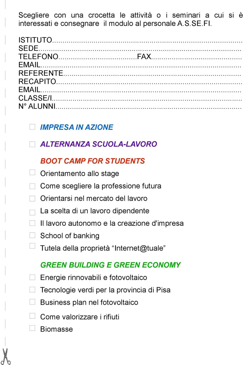 .. IMPRESA IN AZIONE ALTERNANZA SCUOLA-LAVORO BOOT CAMP FOR STUDENTS Orientamento allo stage Come scegliere la professione futura Orientarsi nel mercato del lavoro La scelta