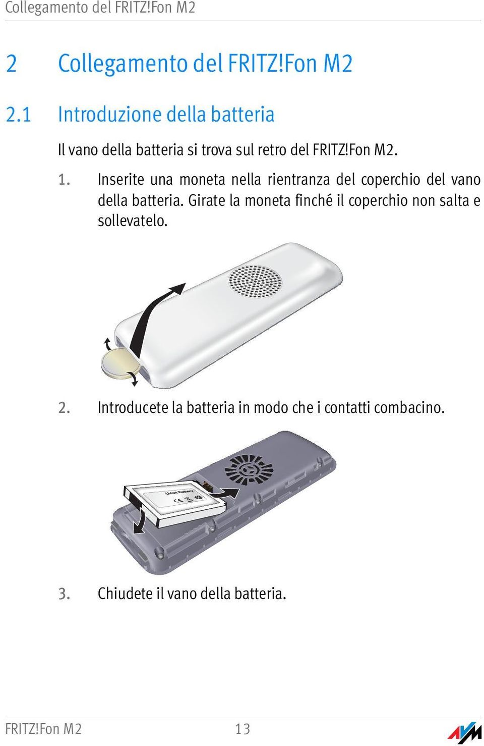 1 Introduzione della batteria Il vano della batteria si trova sul retro del FRITZ!Fon M2. 1.