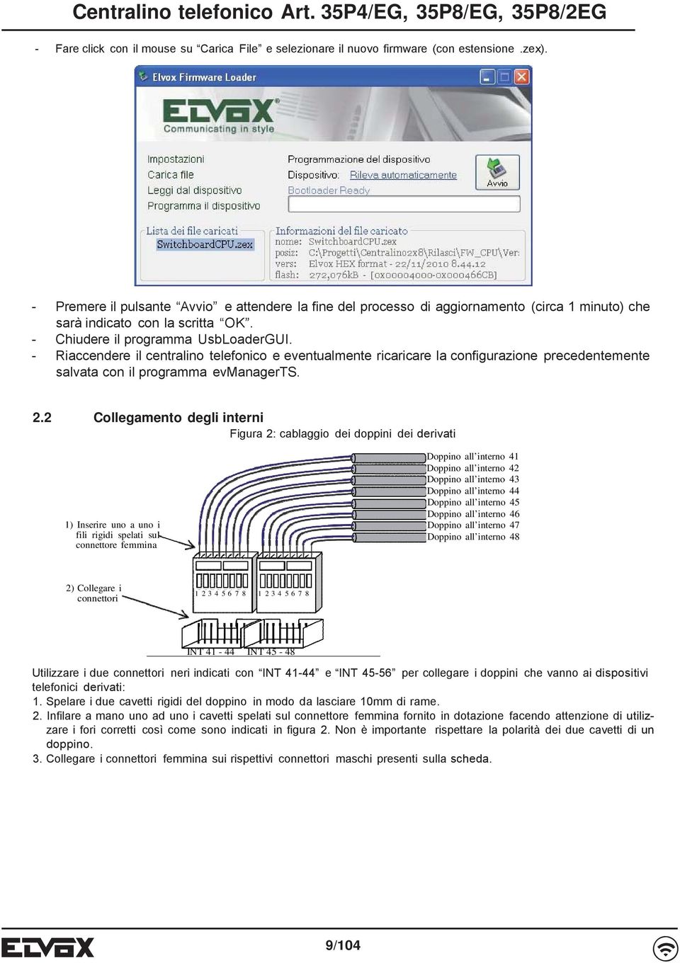 Riaccendere il centralino telefonico e eventualmente ricaricare la configurazione precedentemente salvata con il programma evmanagerts. 2.