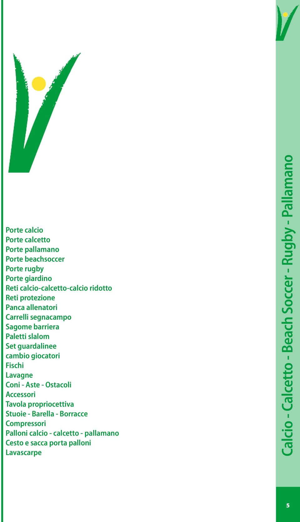 giocatori Fischi Lavagne Coni - Aste - Ostacoli Accessori Tavola propriocettiva Stuoie - Barella - Borracce Compressori