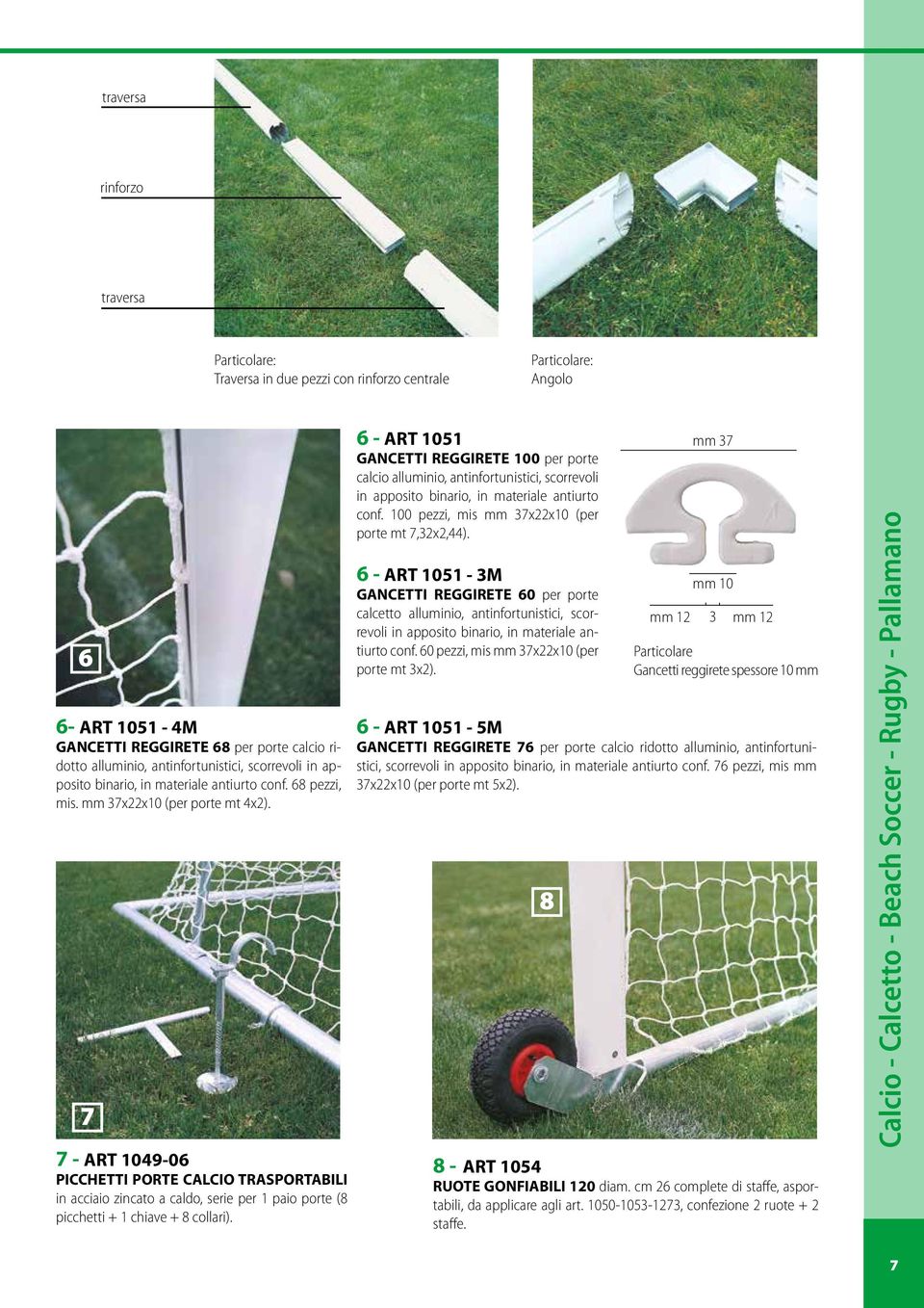 7 7 - ART 1049-06 PICCHETTI PORTE CALCIO TRASPORTABILI in acciaio zincato a caldo, serie per 1 paio porte (8 picchetti + 1 chiave + 8 collari).